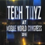 Tech Toyz at Mobile World Congress 2016